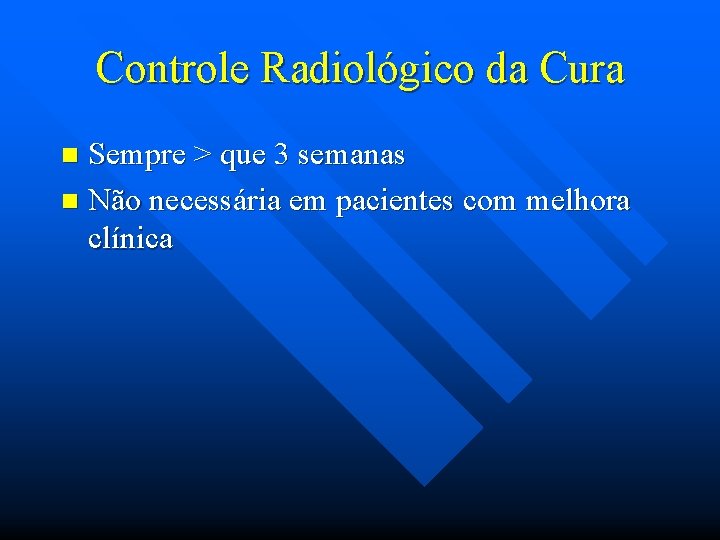 Controle Radiológico da Cura Sempre > que 3 semanas n Não necessária em pacientes