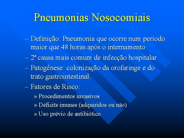 Pneumonias Nosocomiais – Definição: Pneumonia que ocorre num período maior que 48 horas após