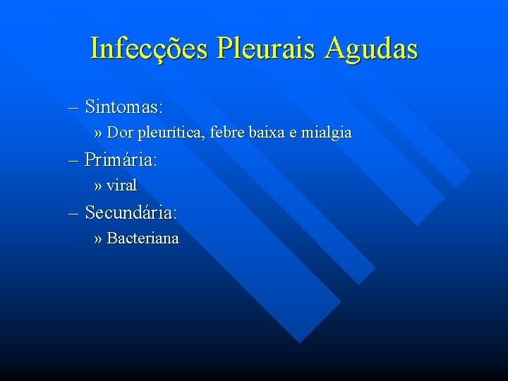 Infecções Pleurais Agudas – Sintomas: » Dor pleurítica, febre baixa e mialgia – Primária: