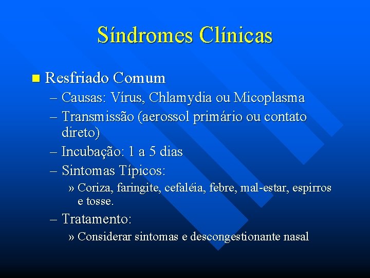 Síndromes Clínicas n Resfriado Comum – Causas: Vírus, Chlamydia ou Micoplasma – Transmissão (aerossol