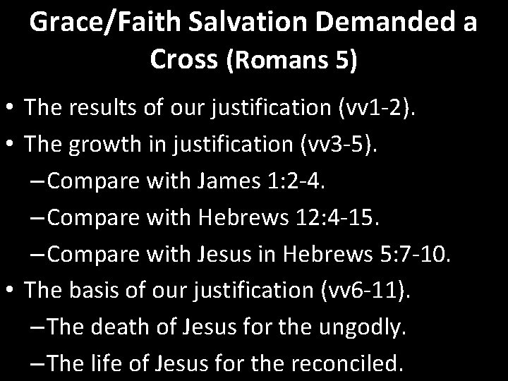 Grace/Faith Salvation Demanded a Cross (Romans 5) • The results of our justification (vv