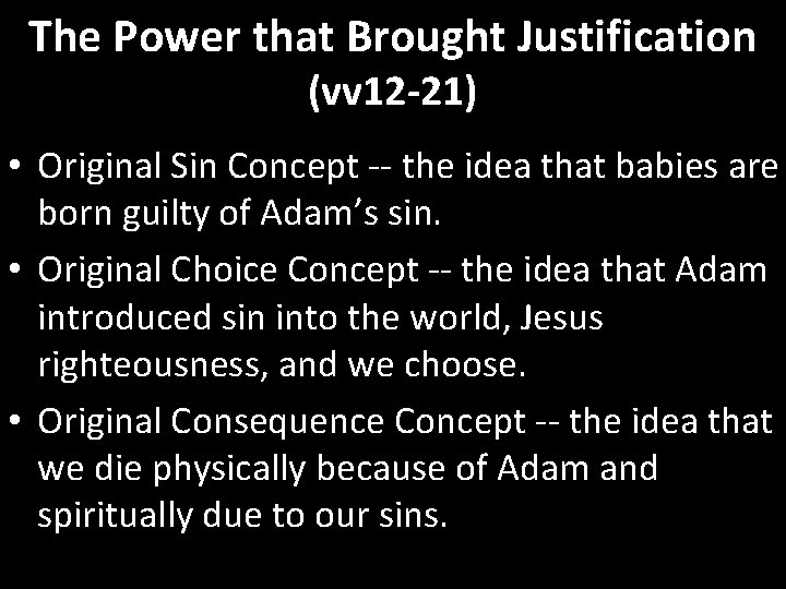 The Power that Brought Justification (vv 12 -21) • Original Sin Concept -- the