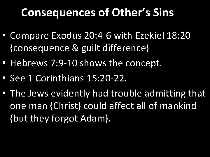 Consequences of Other’s Sins • Compare Exodus 20: 4 -6 with Ezekiel 18: 20
