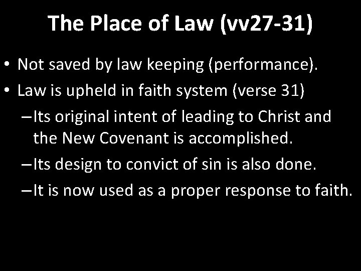The Place of Law (vv 27 -31) • Not saved by law keeping (performance).