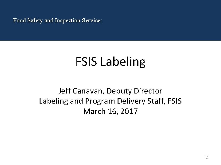 Food Safety and Inspection Service: FSIS Labeling Jeff Canavan, Deputy Director Labeling and Program