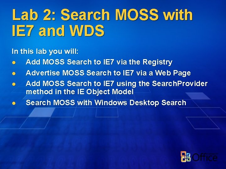 Lab 2: Search MOSS with IE 7 and WDS In this lab you will: