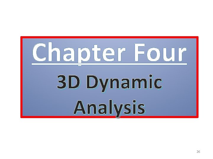 Chapter Four 3 D Dynamic Analysis 26 