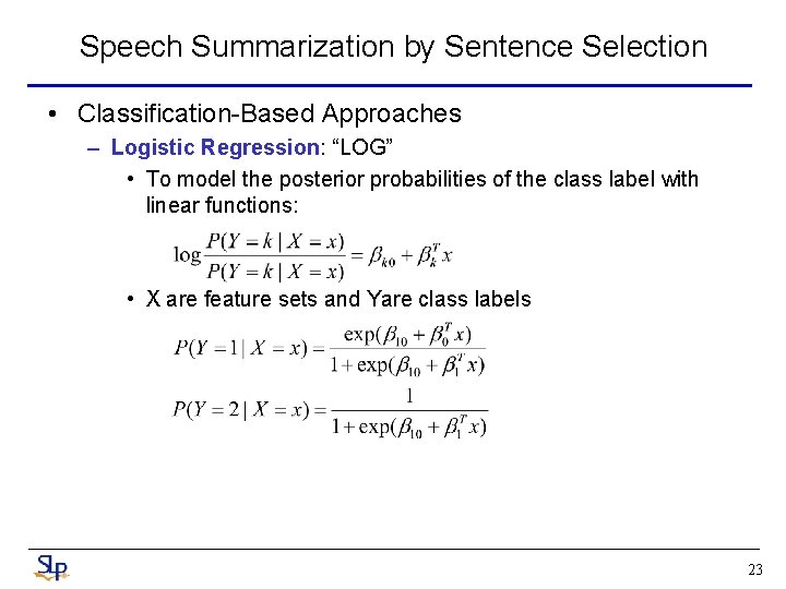Speech Summarization by Sentence Selection • Classification-Based Approaches – Logistic Regression: “LOG” • To Speech Summarization by Sentence Selection • Classification-Based Approaches – Logistic Regression: “LOG” • To