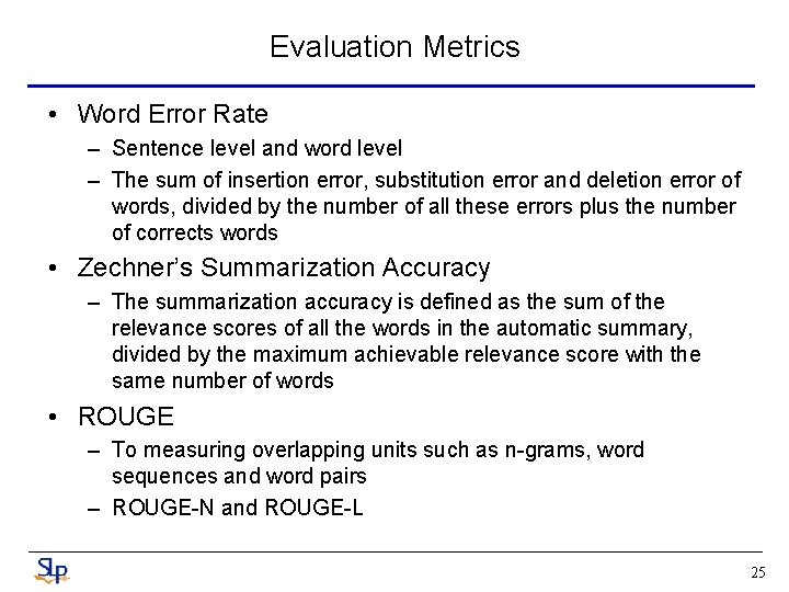 Evaluation Metrics • Word Error Rate – Sentence level and word level – The Evaluation Metrics • Word Error Rate – Sentence level and word level – The