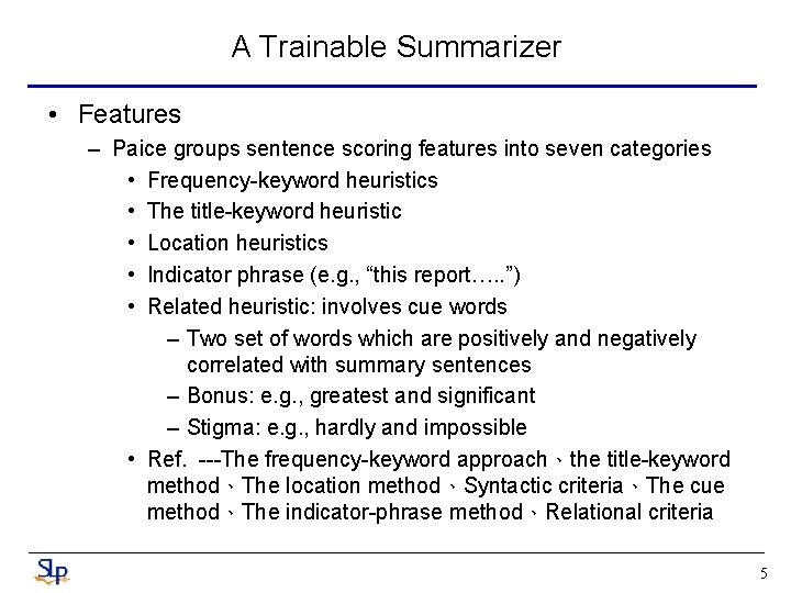 A Trainable Summarizer • Features – Paice groups sentence scoring features into seven categories A Trainable Summarizer • Features – Paice groups sentence scoring features into seven categories