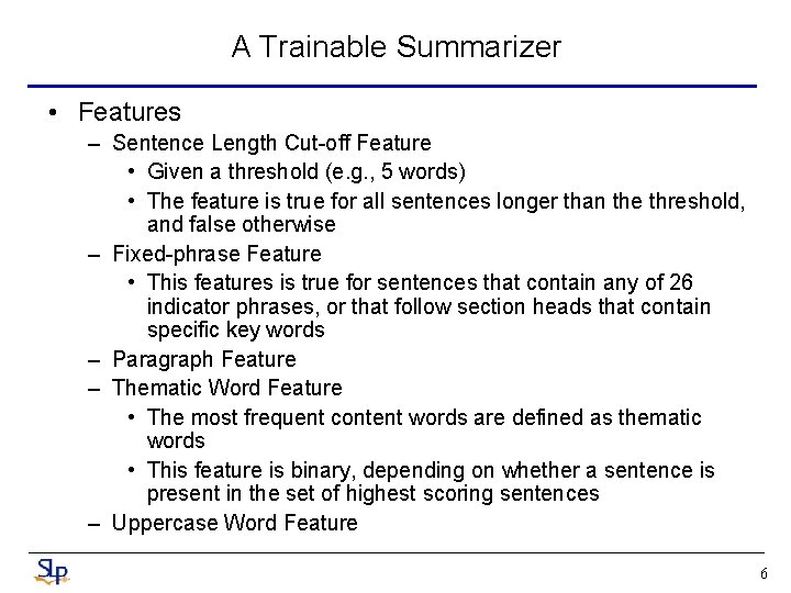 A Trainable Summarizer • Features – Sentence Length Cut-off Feature • Given a threshold A Trainable Summarizer • Features – Sentence Length Cut-off Feature • Given a threshold