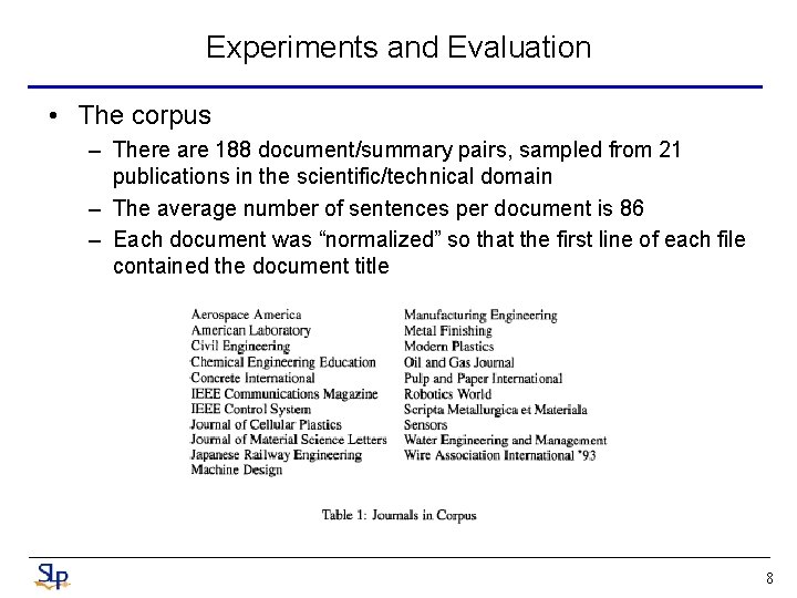 Experiments and Evaluation • The corpus – There are 188 document/summary pairs, sampled from Experiments and Evaluation • The corpus – There are 188 document/summary pairs, sampled from