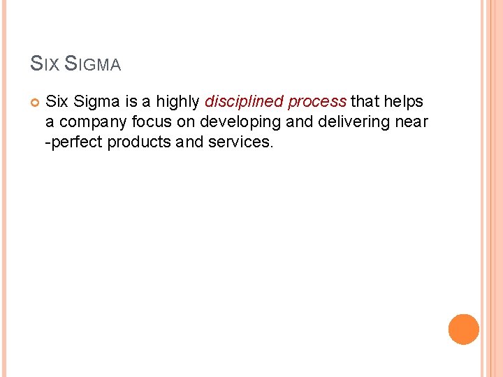 SIX SIGMA Six Sigma is a highly disciplined process that helps a company focus