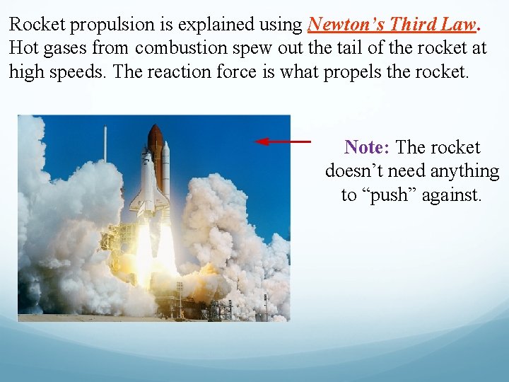 Rocket propulsion is explained using Newton’s Third Law. Hot gases from combustion spew out