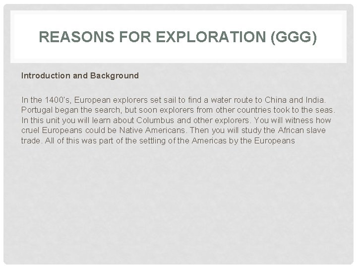 REASONS FOR EXPLORATION (GGG) Introduction and Background In the 1400’s, European explorers set sail