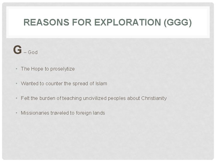 REASONS FOR EXPLORATION (GGG) G – God • The Hope to proselytize • Wanted