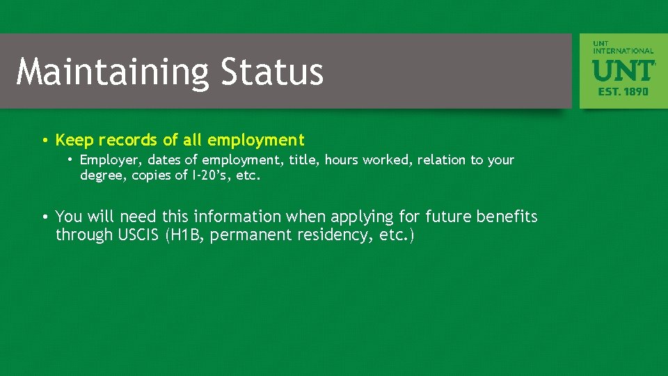 Maintaining Status • Keep records of all employment • Employer, dates of employment, title,
