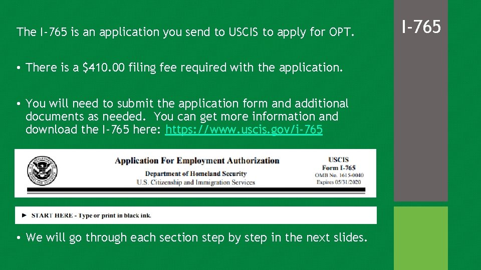 The I-765 is an application you send to USCIS to apply for OPT. •