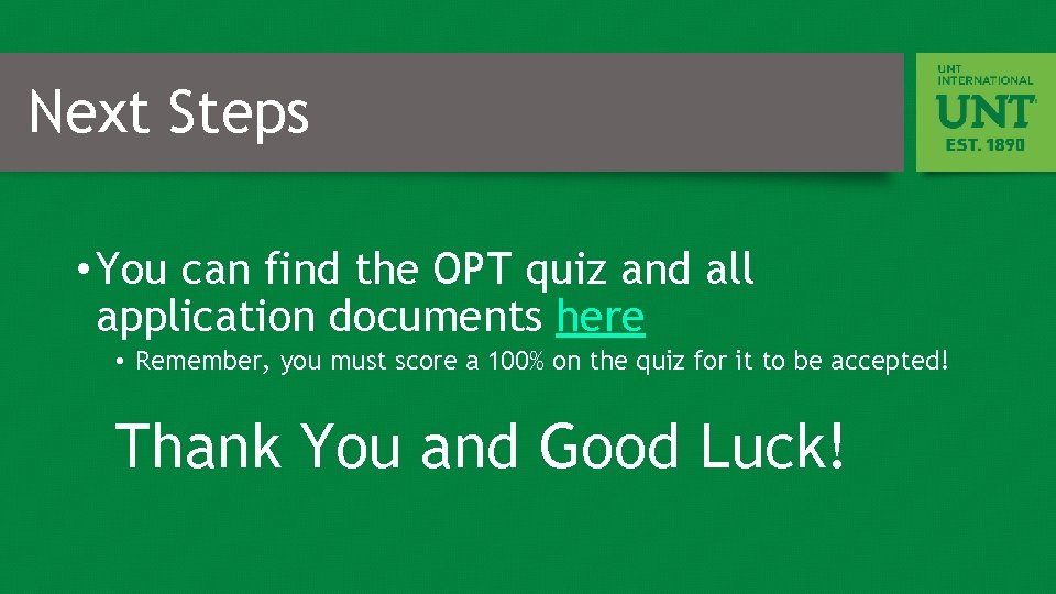 Next Steps • You can find the OPT quiz and all application documents here