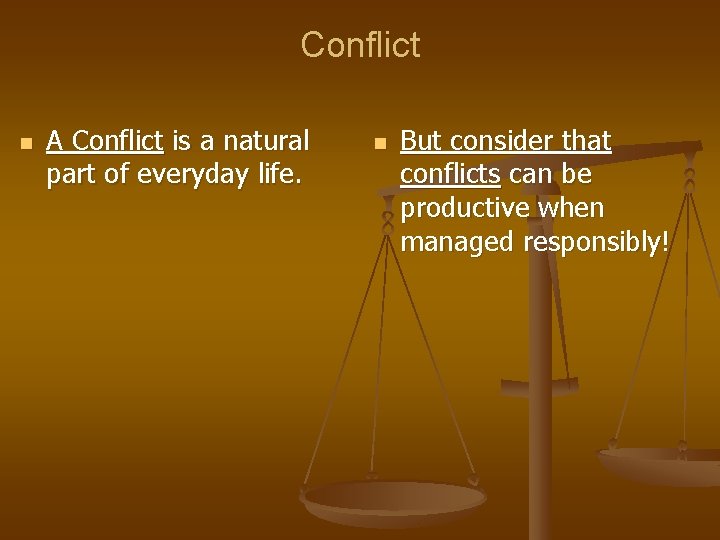 Conflict n A Conflict is a natural part of everyday life. n But consider