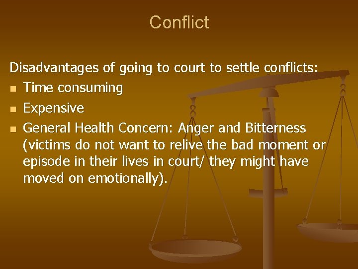 Conflict Disadvantages of going to court to settle conflicts: n Time consuming n Expensive