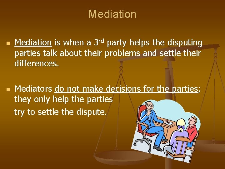 Mediation n n Mediation is when a 3 rd party helps the disputing parties