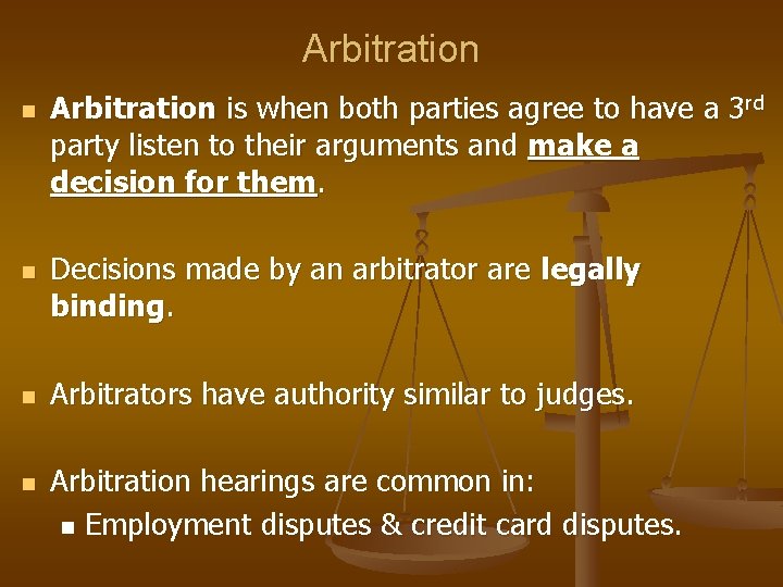 Arbitration n n Arbitration is when both parties agree to have a 3 rd