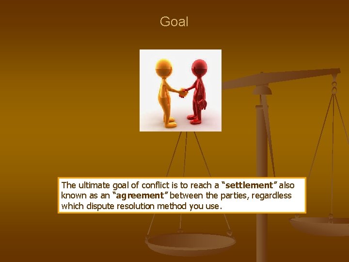 Goal The ultimate goal of conflict is to reach a “settlement” also known as