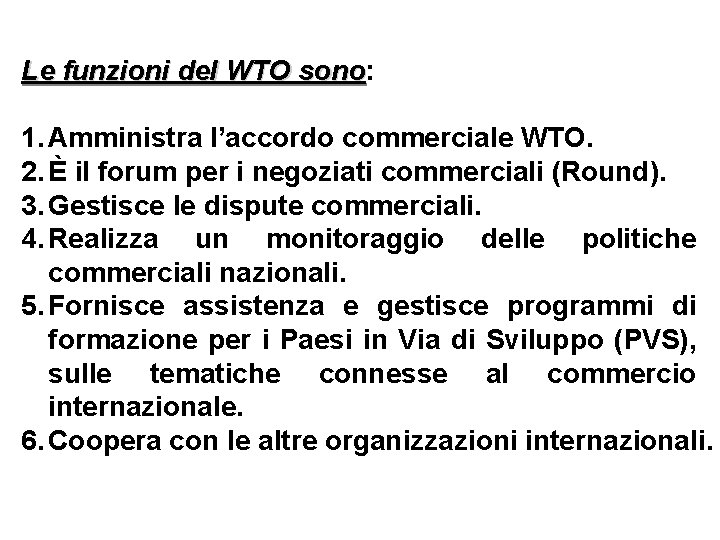 Le funzioni del WTO sono: sono 1. Amministra l’accordo commerciale WTO. 2. È il