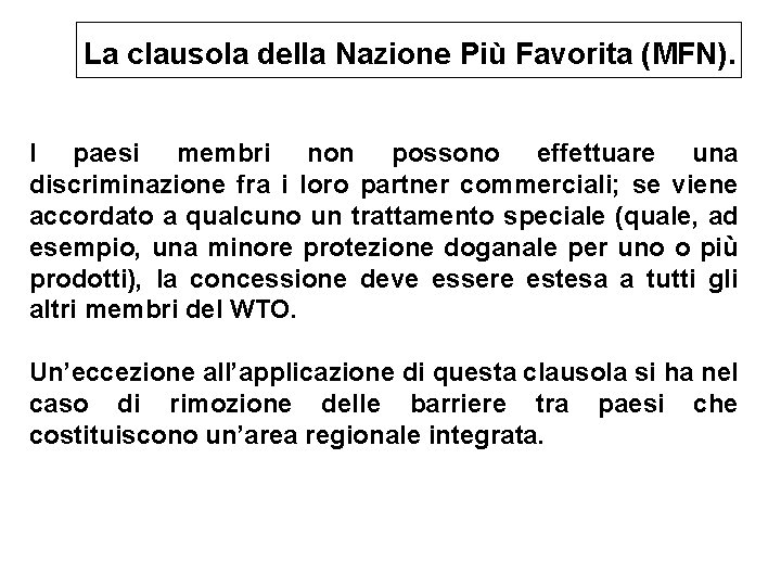 La clausola della Nazione Più Favorita (MFN). I paesi membri non possono effettuare una