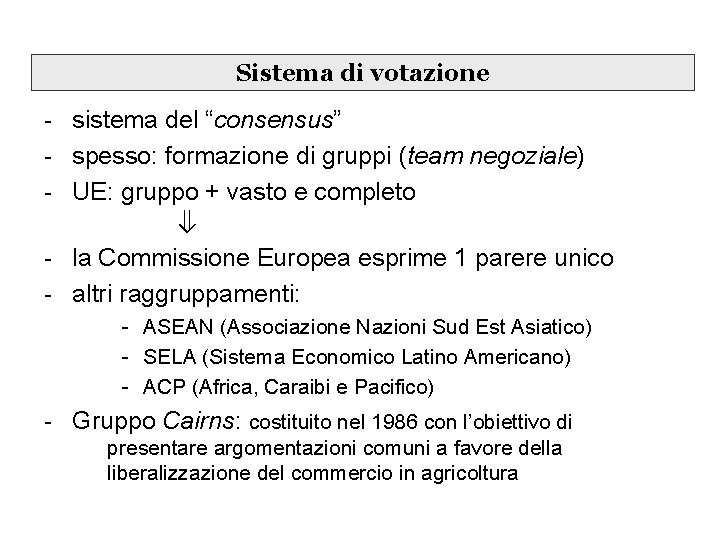 Sistema di votazione - sistema del “consensus” - spesso: formazione di gruppi (team negoziale)