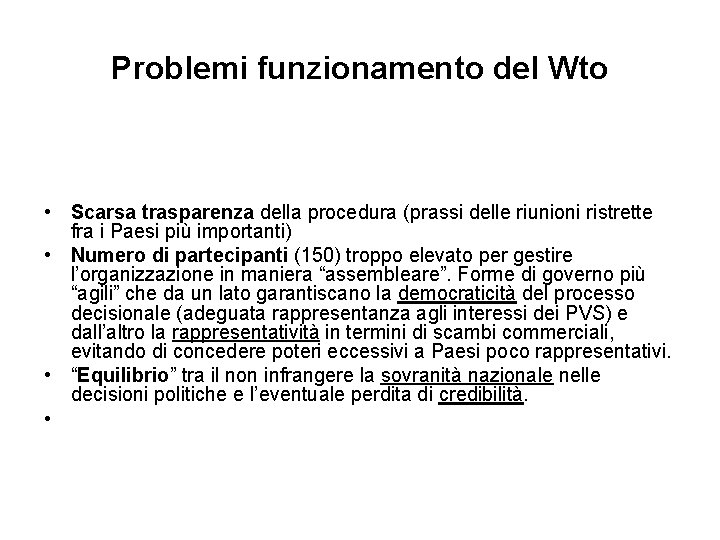 Problemi funzionamento del Wto • Scarsa trasparenza della procedura (prassi delle riunioni ristrette fra