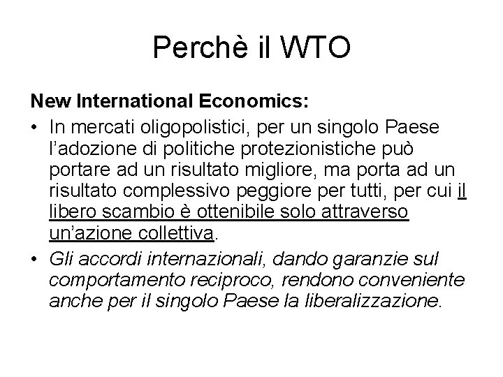 Perchè il WTO New International Economics: • In mercati oligopolistici, per un singolo Paese