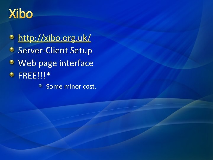 Xibo http: //xibo. org. uk/ Server-Client Setup Web page interface FREE!!!* Some minor cost. Xibo http: //xibo. org. uk/ Server-Client Setup Web page interface FREE!!!* Some minor cost.