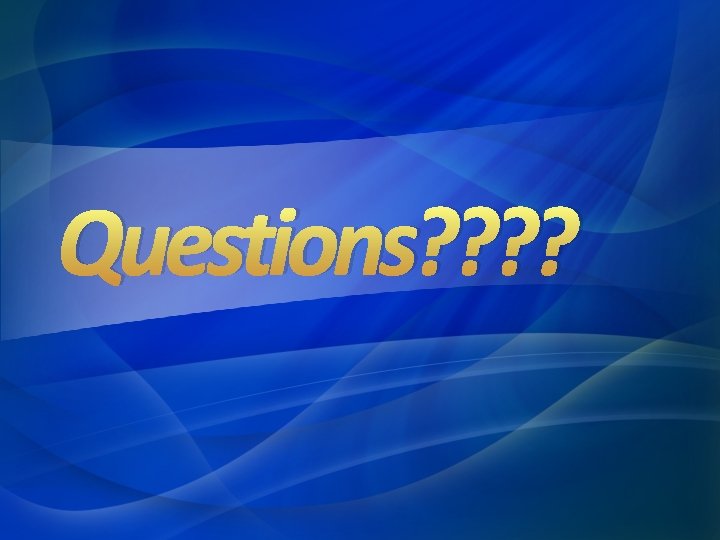 Questions? ? Questions? ?