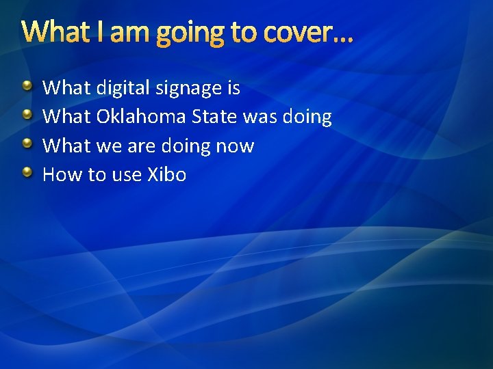 What I am going to cover… What digital signage is What Oklahoma State was What I am going to cover… What digital signage is What Oklahoma State was
