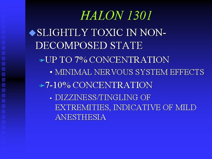 HALON 1301 u. SLIGHTLY TOXIC IN NON- DECOMPOSED STATE FUP TO 7% CONCENTRATION •