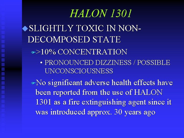 HALON 1301 u. SLIGHTLY TOXIC IN NON- DECOMPOSED STATE F>10% CONCENTRATION • PRONOUNCED DIZZINESS