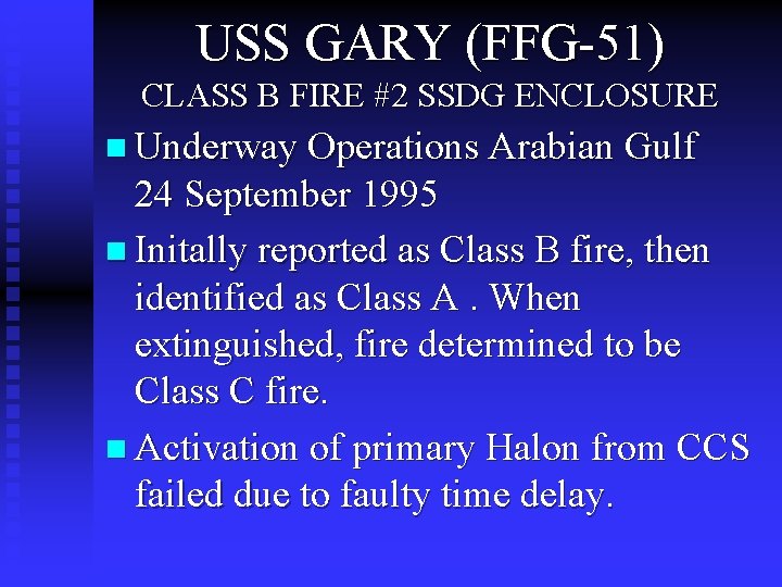 USS GARY (FFG-51) CLASS B FIRE #2 SSDG ENCLOSURE n Underway Operations Arabian Gulf