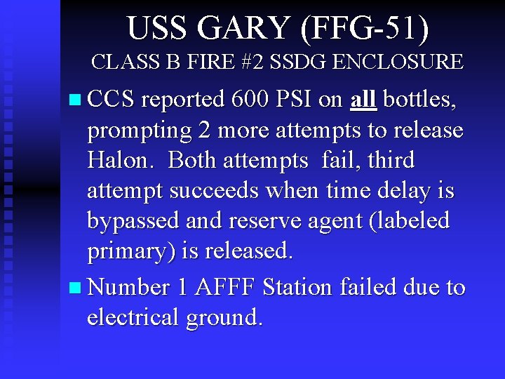USS GARY (FFG-51) CLASS B FIRE #2 SSDG ENCLOSURE n CCS reported 600 PSI