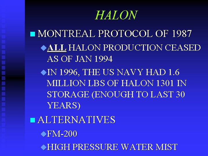 HALON n MONTREAL PROTOCOL OF 1987 u. ALL HALON PRODUCTION CEASED AS OF JAN