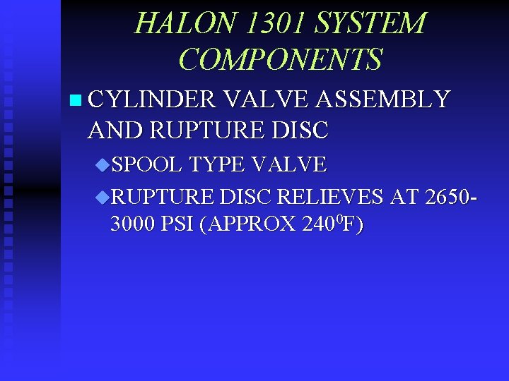 HALON 1301 SYSTEM COMPONENTS n CYLINDER VALVE ASSEMBLY AND RUPTURE DISC u. SPOOL TYPE
