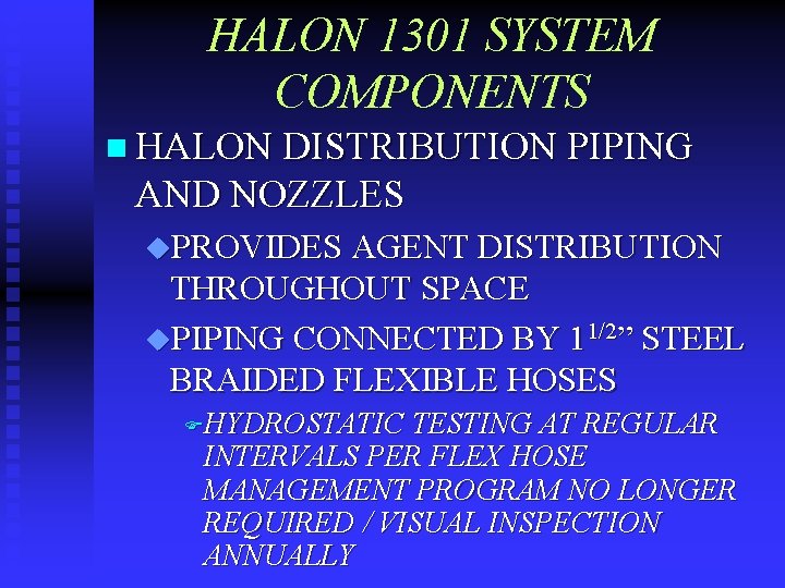 HALON 1301 SYSTEM COMPONENTS n HALON DISTRIBUTION PIPING AND NOZZLES u. PROVIDES AGENT DISTRIBUTION
