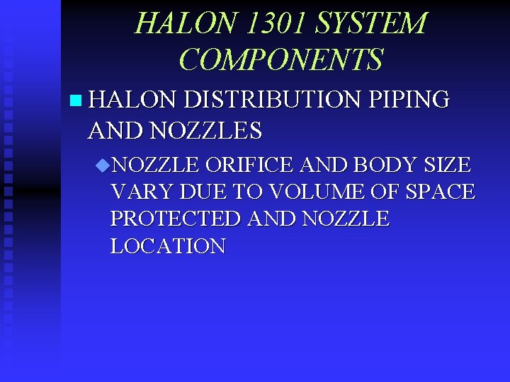 HALON 1301 SYSTEM COMPONENTS n HALON DISTRIBUTION PIPING AND NOZZLES u. NOZZLE ORIFICE AND