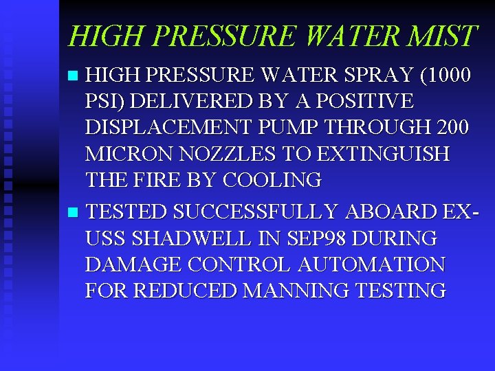 HIGH PRESSURE WATER MIST HIGH PRESSURE WATER SPRAY (1000 PSI) DELIVERED BY A POSITIVE