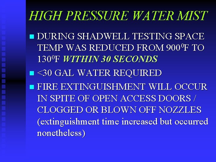 HIGH PRESSURE WATER MIST DURING SHADWELL TESTING SPACE TEMP WAS REDUCED FROM 9000 F