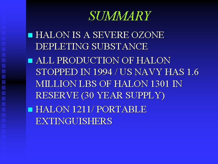 SUMMARY HALON IS A SEVERE OZONE DEPLETING SUBSTANCE n ALL PRODUCTION OF HALON STOPPED