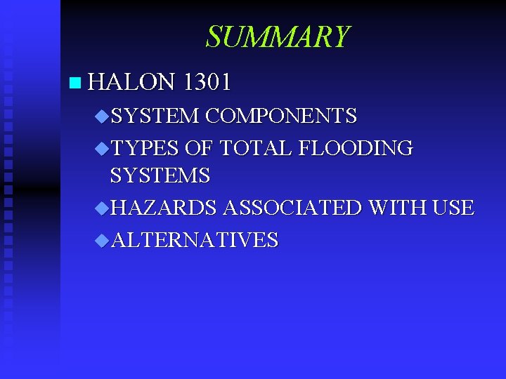 SUMMARY n HALON 1301 u. SYSTEM COMPONENTS u. TYPES OF TOTAL FLOODING SYSTEMS u.