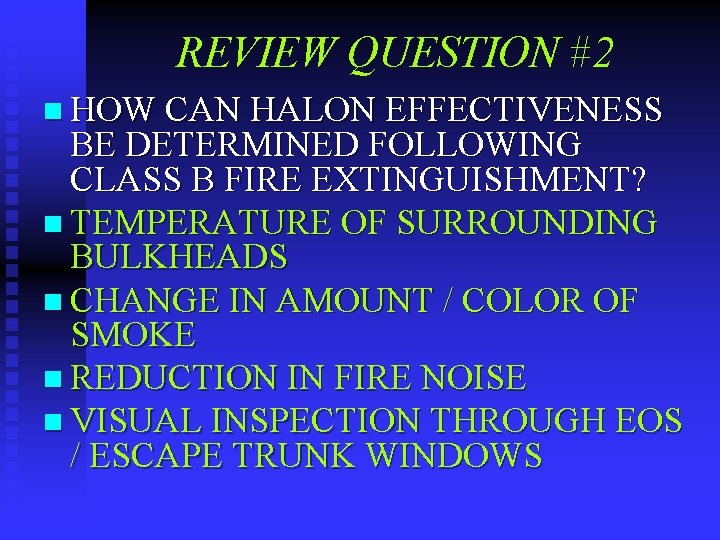 REVIEW QUESTION #2 n HOW CAN HALON EFFECTIVENESS BE DETERMINED FOLLOWING CLASS B FIRE