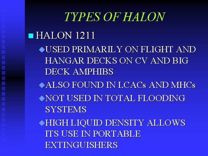 TYPES OF HALON n HALON 1211 u. USED PRIMARILY ON FLIGHT AND HANGAR DECKS